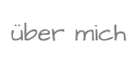 über mich